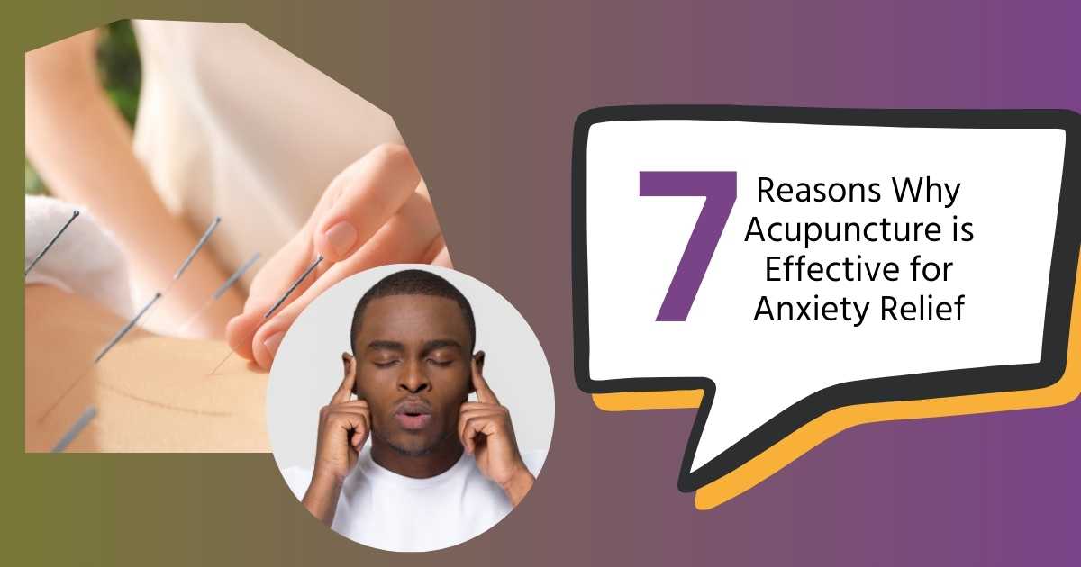 7 Reasons Why Acupuncture For Anxiety Relief Is Effective